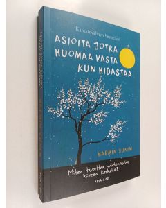 Kirjailijan Haemin Sunim käytetty kirja Asioita jotka huomaa vasta kun hidastaa : miten tavoittaa mielenrauha kiireen keskellä?