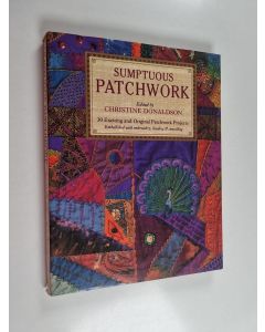 käytetty kirja Sumptuous patchwork : 30 exciting and original patchwork projects : embellished with embroidery, beading & stencilling