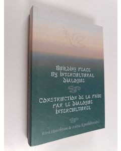Kirjailijan Kirsi Henriksson käytetty kirja Building peace by intercultural dialogue : essays in honour of professor Tuomo Melasuo on the occasion of his 60th birthday - Construction de la paix par le dialogue interculturel : melanges en l'honneur de la 6