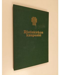 käytetty kirja Ristinkirkon kaupunki : lukemisto Lahden historiasta ja kirkollisesta elämästä