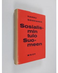 Kirjailijan Hannu Soikkanen käytetty kirja Sosialismin tulo Suomeen : ensimmäisen yksikamarisen eduskunnan vaaleihin asti