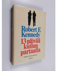 Kirjailijan Robert F. Kennedy käytetty kirja 13 päivää kuilun partaalla : Kuuban kriisin päiväkirja