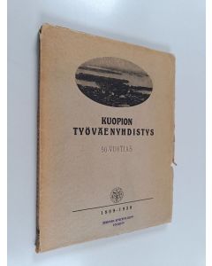 Kirjailijan E. Halonen käytetty kirja Kuopion työväenyhdistys 50 vuotias, 1889-1939