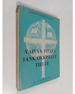 Kirjailijan Uuras Saarnivaara käytetty kirja Vaivan tieltä iankaikkiselle tielle