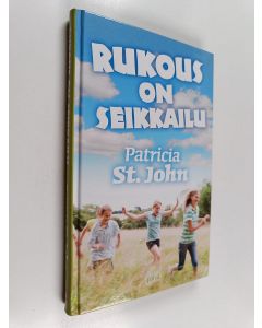 Kirjailijan Patricia M. St. John käytetty kirja Rukous on seikkailu
