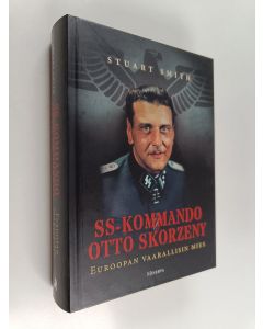 Kirjailijan Stuart Smith käytetty kirja SS-kommando Otto Skorzeny : Euroopan vaarallisin mies
