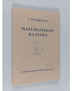 Kirjailijan Teivo Pentikäinen käytetty kirja Matematiikan kaavoja : algebra, geometria, trigonometria, analyyttinen geometria, differentiaali- ja integraalilaskenta