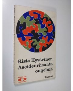 Kirjailijan Risto Hyvärinen käytetty kirja Aseidenriisuntaongelma ja ydintaisteluvälineet