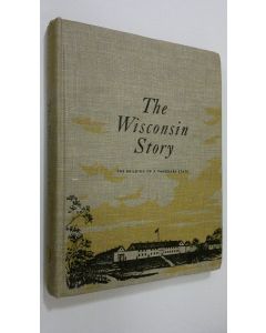 Kirjailijan H. Russell Austin käytetty kirja The Wisconsin Story : the building of a Vanguard state