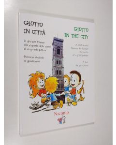 käytetty kirja Giotto in citta : in giro per Firenze alla scoperta delle opere di un grande pittore - Percorso dedicato ai giovanissime = Giotto in the city : a stroll around Florence to discover the works of a great painter - a tour for youngsters