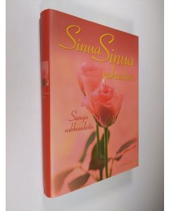 Tekijän Teemu Ikonen  käytetty kirja Sinua, sinua rakastan : sanoja rakkaudesta (ERINOMAINEN)