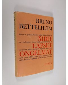 Kirjailijan Bruno Bettelheim käytetty kirja Äidit, lapset, ongelmat