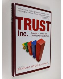 Kirjailijan Barbara Brooks Kimmel käytetty kirja Trust Inc - Strategies for Building Your Company's Most Valuable Asset (ERINOMAINEN)