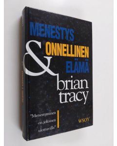 Kirjailijan Brian Tracy käytetty kirja Menestys & onnellinen elämä