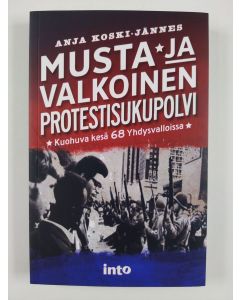 Kirjailijan Anja Koski-Jännes uusi kirja Musta ja valkoinen protestisukupolvi : kuohuva kesä 68 Yhdysvalloissa (UUSI)