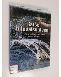 Kirjailijan Anja Lampinen käytetty kirja Katse tulevaisuuteen : hyvä hoito auttaa masentuneen uuteen alkuun