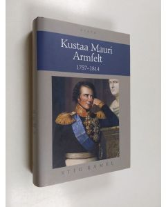 Kirjailijan Stig Ramel käytetty kirja Kustaa Mauri Armfelt 1757-1814 : Ruotsissa kuolemaantuomittu kuninkaan suosikki, Suomessa kunnioitettu valtion perustaja