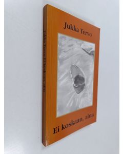 Kirjailijan Jukka Tervo käytetty kirja Ei koskaan, aina : runoja