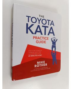 Kirjailijan Mike Rother käytetty kirja The Toyota Kata Practice Guide: Developing Scientific Thinking Skills for Superior Results in 20 Minutes a Day