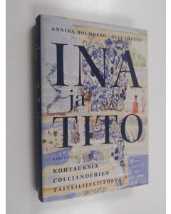 Kirjailijan Annina Holmberg & Olli Löytty käytetty kirja Ina ja Tito : kohtauksia Collianderien taiteilijaliitosta