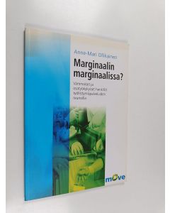 Kirjailijan Anne-Mari Ollikainen käytetty kirja Marginaalin marginaalissa? : vammaiset ja osatyökykyiset henkilöt työllistymispalveluiden reunoilla