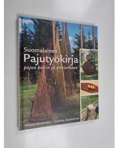 Kirjailijan Minna Koskinen & Anelma Savolainen käytetty kirja Suomalainen pajutyökirja : pajua kotiin ja puutarhaan