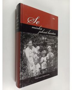 Tekijän Minna Kilkki  käytetty kirja Se minkä jaksat kantaa : karjalaisten naisten ja miesten elämäkertoja