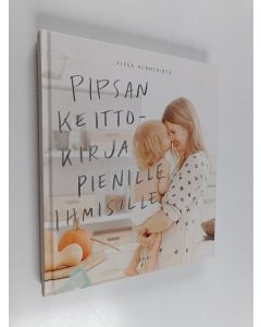 Kirjailijan Pipsa Hurmerinta käytetty kirja Pipsan keittokirja pienille ihmisille
