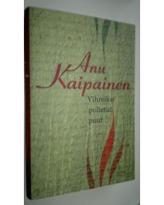 Kirjailijan Anu Kaipainen uusi kirja Vihreiksi poltetut puut (UUSI)