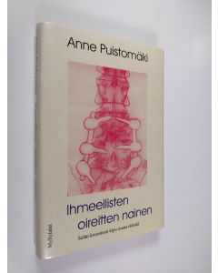 Kirjailijan Anne Puistomäki käytetty kirja Ihmeellisten oireitten nainen : selän krooninen kipu osana elämää
