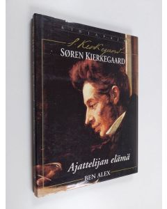 Kirjailijan Ben Alex käytetty kirja Sören Kierkegaard : ajattelijan elämä