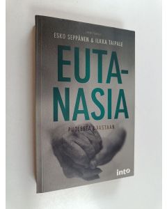 Kirjailijan Esko Seppänen & Ilkka Taipale käytetty kirja Eutanasia : puolesta & vastaan