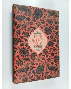 Kirjailijan Jerry Brotton käytetty kirja This orient isle : elizabethan england and the islamic world