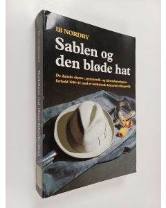 Kirjailijan Ib Nordby käytetty kirja Sablen og den bløde hat : de danske skytte-, gymnastik- og idrætsforeningers forhold 1940-1945 med et indledende historisk tilbageblik