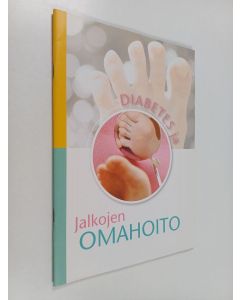 Kirjailijan Jaana Huhtanen käytetty teos Diabetes ja jalkojen omahoito