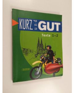 Kirjailijan Perttu Kelkka käytetty kirja Kurz und gut 1-2 : lyhyen saksan kurssit 1-2 : Texte
