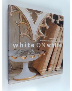 Kirjailijan Stephanie Hoppen käytetty kirja White on White : Creating Elegant Interiors with Classic Whites
