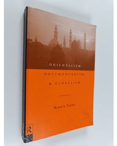 Kirjailijan Bryan S. Turner käytetty kirja Orientalism, postmodernism and globalism