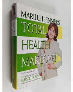 Kirjailijan Laura Morton & Marilu Henner käytetty kirja Marilu Henner's Total Health Makeover - Ten Steps to Your BEST Body