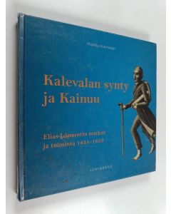 Kirjailijan Markku Nieminen käytetty kirja Kalevalan synty ja Kainuu : Elias Lönnrotin matkat ja toiminta 1831-1853