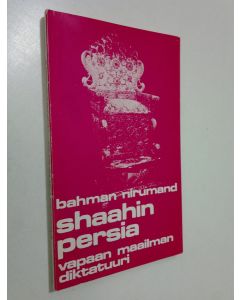 Kirjailijan Bahman Nirumand käytetty kirja Shaahin Persia : Vapaan maailman diktatuuri