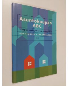 Kirjailijan Lea Sarkameri & Irja Simonen käytetty teos Asuntokaupan ABC - opas ostajalle ja myyjälle