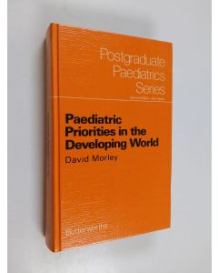 Kirjailijan David Morley käytetty kirja Paediatric Priorities in the Developing World