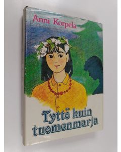 Kirjailijan Anni Korpela käytetty kirja Tyttö kuin tuomenmarja