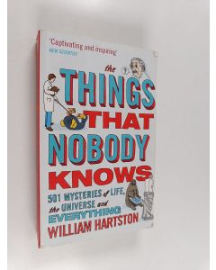Kirjailijan William Hartston käytetty kirja The things that nobody knows : 501 mysteries of life, the universe and everything