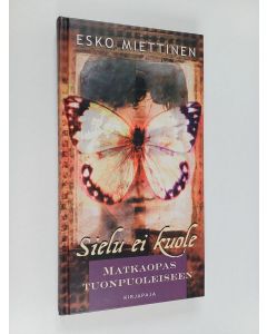 Kirjailijan Esko Miettinen käytetty kirja Sielu ei kuole : matkaopas tuonpuoleiseen
