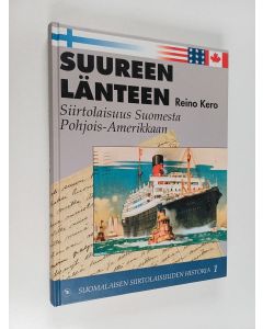 Kirjailijan Reino Kero käytetty kirja Suureen länteen : siirtolaisuus Suomesta Yhdysvaltoihin ja Kanadaan