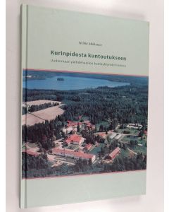 Kirjailijan Heikki Mikkonen käytetty kirja Kurinpidosta kuntoutukseen : Uudenmaan päihdehuollon kuntayhtymän historia