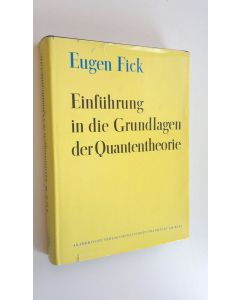 Kirjailijan Eugen Fick käytetty kirja Einfuhrung in die Grundlagen der Quantentheorie - Mit 93 Figuren im Text