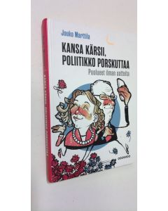 Kirjailijan Jouko Marttila käytetty kirja Kansa kärsii, poliitikko porskuttaa : puolueet ilman aatteita